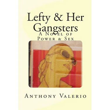 Lefty & Her Gangsters: a Novel of Power & Sex