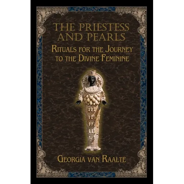 The Priestess and Pearls: Rituals for the Journey to the Divine Feminine