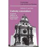 Catholic Colonialism: A Parish History of Guatemala, 1524 1821