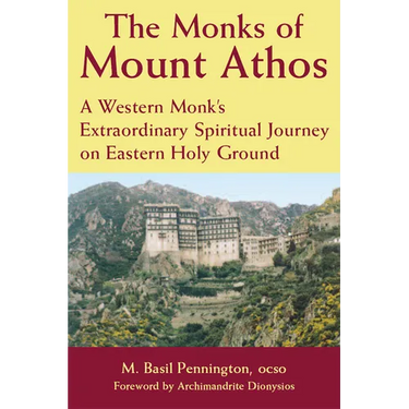 The Monks of Mount Athos: A Western Monks Extraordinary Spiritual Journey on Eastern Holy Ground