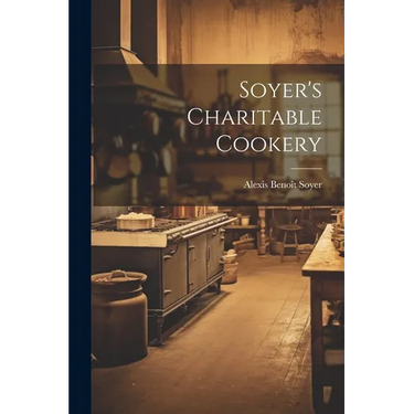 Soyer's Charitable Cookery