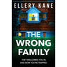 The Wrong Family: A gripping, fast-paced psychological thriller with an unforgettable twist