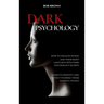 Dark Psychology: How to analyze people and their body language with dark psychology secrets. Learn to Identify and Protect Yourself from Harmful Peopl