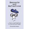 Remnants and Reflections: ...from a half-century in the writing trade