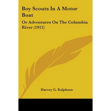 Boy Scouts In A Motor Boat: Or Adventures On The Columbia River (1912)