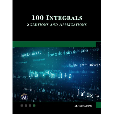 100 Integrals: Solutions with Engineering Applications: Solutions and Engineering Applications