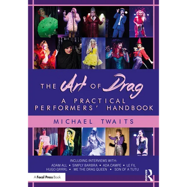 The Art of Drag: A Practical Performers' Handbook