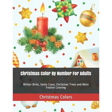 Christmas Color By Number For Adults: Winter Birds, Santa Claus, Christmas Trees and More Festive Coloring