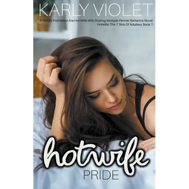 Hotwife: Pride - A 1920's Prohibition Era Hot Wife Wife Sharing Multiple Partner Romance Novel