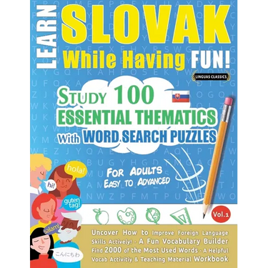 Learn Slovak While Having Fun! - For Adults: EASY TO ADVANCED - STUDY 100 ESSENTIAL THEMATICS WITH WORD SEARCH PUZZLES - VOL.1 - Uncover How to Improv