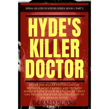 Hyde's Killer Doctor: Enter the psychology of Britain's most famous and prolific serial killer: A True Crime story of Dr. Harold Shipman (Pa