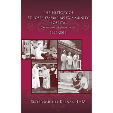 The History of St. Joseph's/Marian Community Hospital, Carbondale, Pennsylvania, 1926-2013