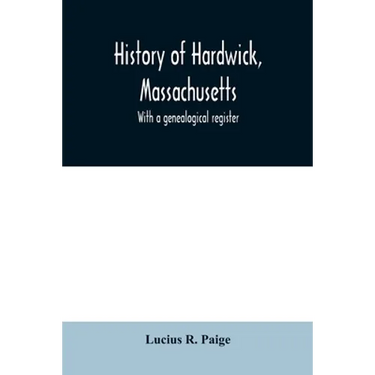 History of Hardwick, Massachusetts. With a genealogical register