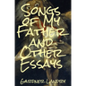 Songs of My Father and Other Essays