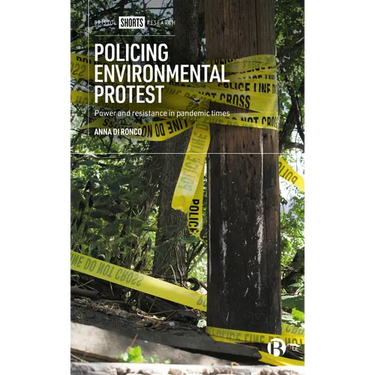 Policing Environmental Protest: Power and Resistance in Pandemic Times