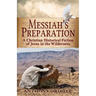 Messiah's Preparation: A Christian Historical Fiction of Jesus in the Wilderness