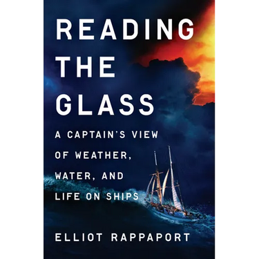 Reading the Glass: A Captain's View of Weather, Water, and Life on Ships