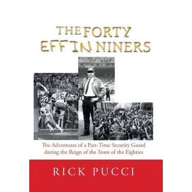 The Forty Effin Niners: The Adventures of a Part-Time Security Guard During the Reign of the Team of the Eighties