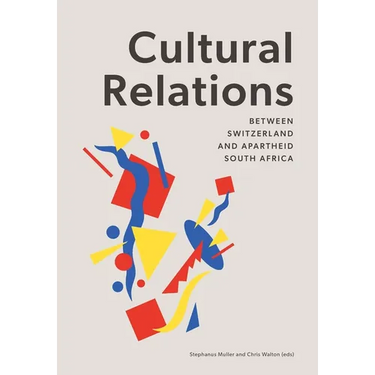 Cultural Relations between Switzerland and Apartheid South Africa