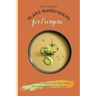 Plant-Based Soups for Everyone: Discover the Pleasures of a Plant-Based Diet with Amazing Soups Recipes