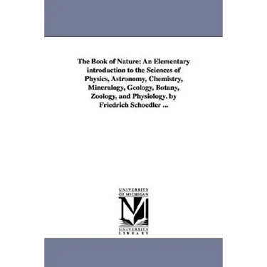 The Book of Nature: An Elementary introduction to the Sciences of Physics, Astronomy, Chemistry, Mineralogy, Geology, Botany, Zoology, and Physiology.