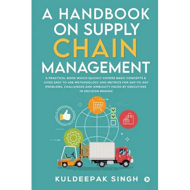 A Handbook on Supply Chain Management: A practical book which quickly covers basic concepts & gives easy to use methodology and metrics for day-to-day