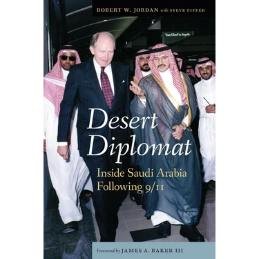Desert Diplomat: Inside Saudi Arabia Following 9/11