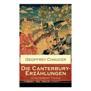 Die Canterbury-Erzählungen (Canterbury Tales): Berühmte mittelalterliche Geschichten von der höfischen Liebe, von Verrat und Habsucht