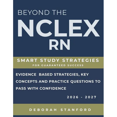 Beyond the NCLEX-RN: Smart Study Strategies for Guaranteed Success. Evidence-Based Strategies, Key Concepts, and Practice Questions to Pass with Confi