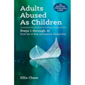 Adults Abused As Children: Steps 1 through 12 from the 12 Step Anonymous Perspective
