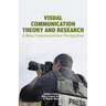 Visual Communication Theory and Research: A Mass Communication Perspective