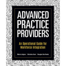 Advanced Practice Providers: An Operational Guide for Workforce Integration