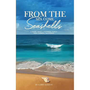 From The Sea Come Seashells: A Novel About a Fictional Family From Cambria, California