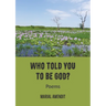 Who Told You to Be God?: Poems