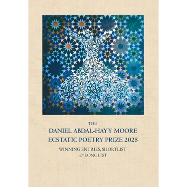 The Daniel Abdal-Hayy Moore Ecstatic Poetry Prize 2025: Winning Entries, Shortlist & Longlist
