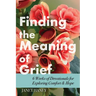 Finding the Meaning of Grief: 6 Weeks of Devotionals for Exploring Comfort & Hope