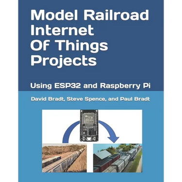 Model Railroad Internet Of Things Projects: Using ESP32 and Raspberry Pi