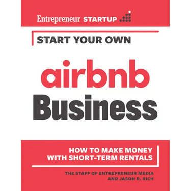 Start Your Own Airbnb Business: How to Make Money with Short-Term Rentals