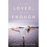 You Are Loved, You Are Enough: A Memoir about embracing life