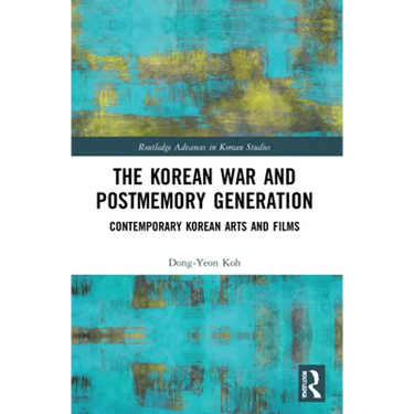 The Korean War and Postmemory Generation: Contemporary Korean Arts and Films