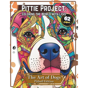 Pittie Project: Coloring the World with Love - A Pitbull Coloring Book - Discover the Meditative Power of Creativity.: 62 Pages of Pit