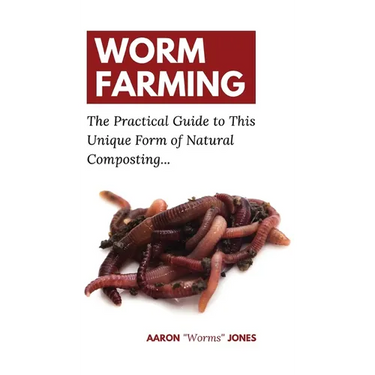 Worm Farming: The Practical Guide to This Unique Form of Natural Composting...