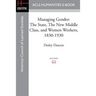 Managing Gender: The State, the New Middle Class, and Women Workers, 1830-1930
