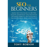 SEO For Beginners - Simple SEO Strategies to 10x Web Traffic Overnight and Instantly Optimize Visibility on Top Search Engines Google, Bing and Yahoo