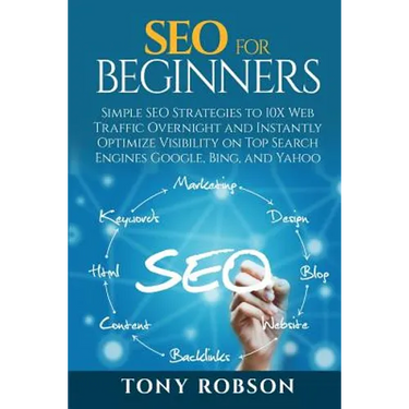 SEO For Beginners - Simple SEO Strategies to 10x Web Traffic Overnight and Instantly Optimize Visibility on Top Search Engines Google, Bing and Yahoo