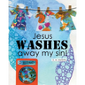 Jesus WASHES away my sin!