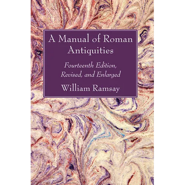 A Manual of Roman Antiquities