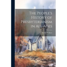 The People's History of Presbyterianism in all Ages