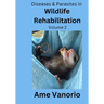 Diseases & Parasites in Wildlife Rehabilitation: Volume 2