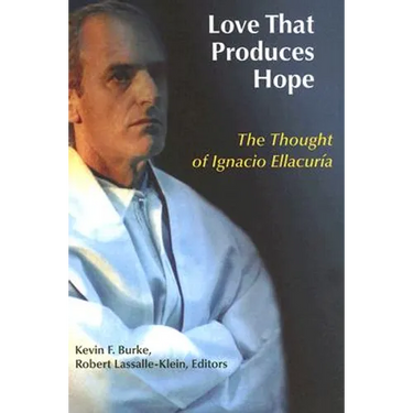 Love That Produces Hope: The Thought of Ignacio Ellacuria